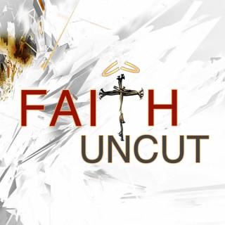 Faith Uncut