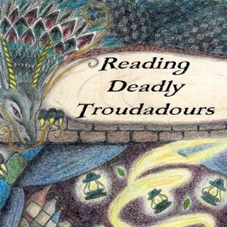 Reading Deadly Troubadours