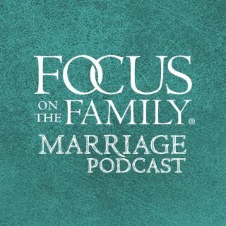 Focus on the Family Marriage Podcast