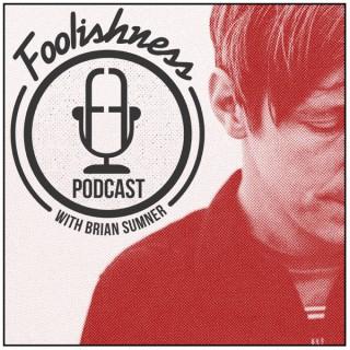 FOOLISHNESS Podcast with Brian Sumner