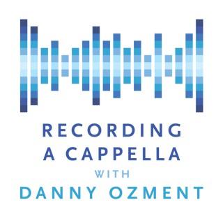 Recording A Cappella with Danny Ozment