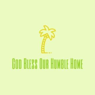God Bless Our Humble Home