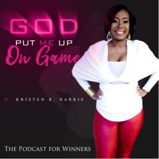 God Put Me Up On Game with Kristen R. Harris