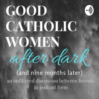 Good Catholic Women: After Dark (9 Months Later)