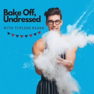 Bake Off, Undressed