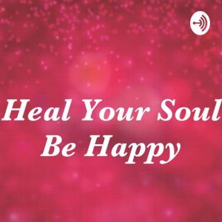 Heal Your Soul Be Happy