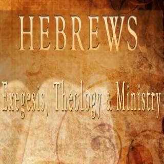 Hebrews: Exegesis, Theology, and Ministry