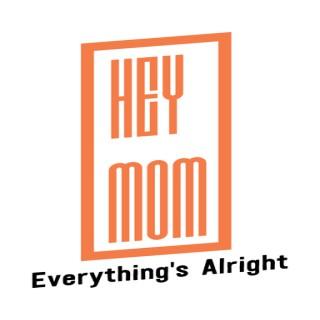 Hey Mom, Everything’s Alright