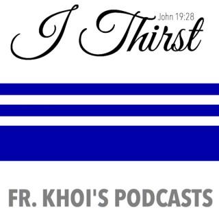 I Thirst (John 19:28) with Father Khoi