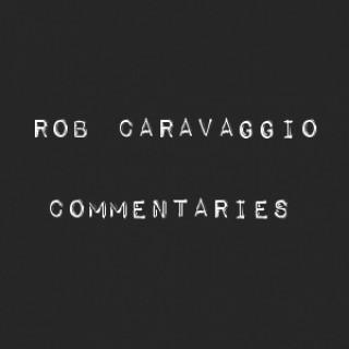 Rob Caravaggio Commentaries