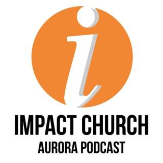 Impact Church Aurora Podcast