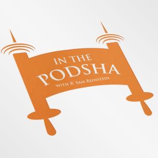 In the Podsha: A Weekly Parsha Conversation
