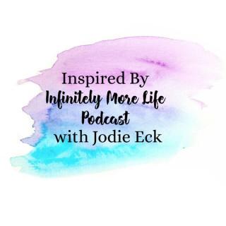 Inspired by Infinitely More Life Podcast