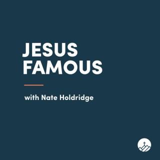 Jesus Famous with Nate Holdridge