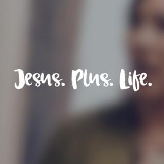 Jesus. Plus. Life.
