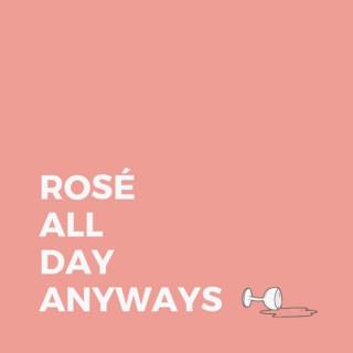 Rosé All Day Anyways