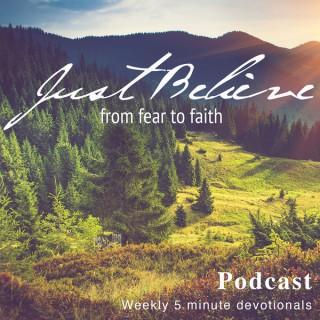 Just Believe - From Fear to Faith