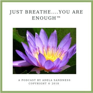 Just Breathe....You Are Enough