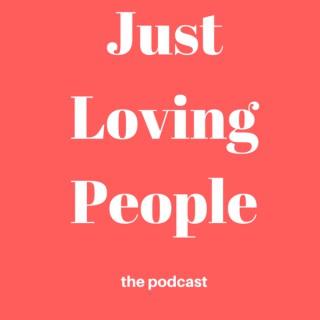 Just Loving People Podcast