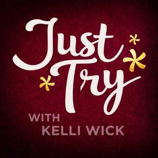 Just Try With Kelli Wick