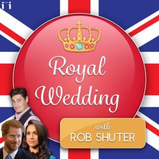 Royal Wedding Podcast with Rob Shuter