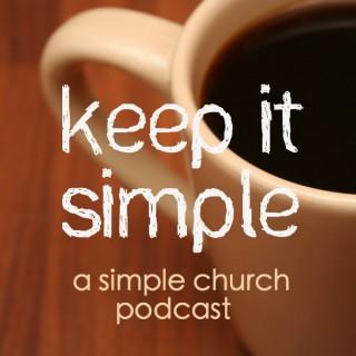 Keep It Simple: a Simple Church Podcast
