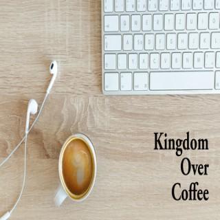 Kingdom Over Coffee Podcast