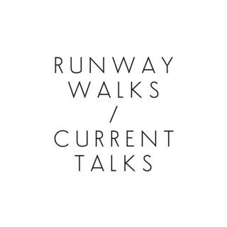 Runway Walks / Current Talks