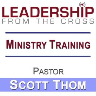 Leadership From The Cross | Ministry Training | Scott Thom