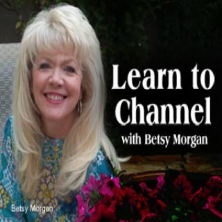 Learn to Channel – Betsy Morgan