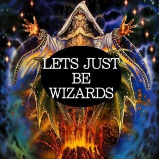 Let's Just Be Wizards