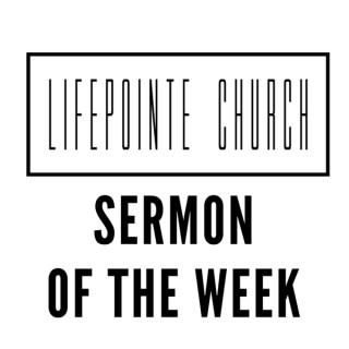 LifePointe Church Sermon of the Week