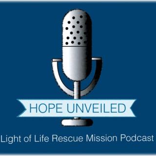 Light of Life Rescue Mission Podcast: HOPE UNVEILED