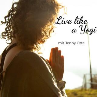 Live like a Yogi - Dein Podcast für Yoga, Meditation und Soultalk | Mit Jenny Otte