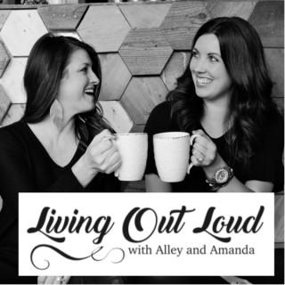 Living Out Loud with Alley & Amanda