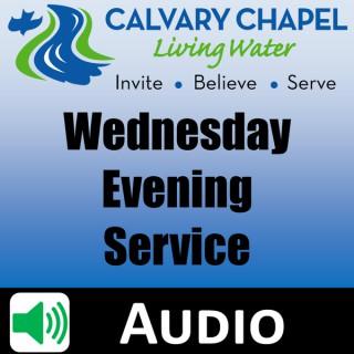 Living Water Church - Wednesday Evening Podcast