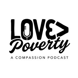 Love>Poverty: A Compassion Podcast