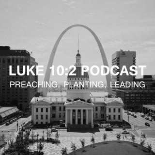 Luke 10:2 Podcast: Preaching, Planting, and Leading with Noah Oldham