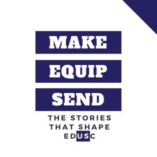 Make/Equip/Send: The Stories that Shape EDUSC