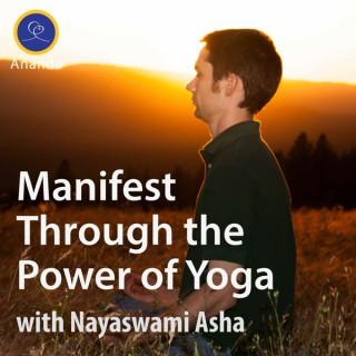 Manifest Through the Power of Yoga — with Asha Nayaswami