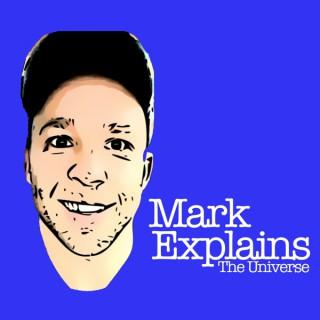 Mark Explains [the universe]