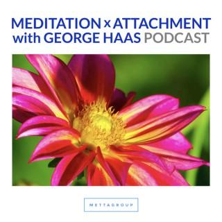 Meditation x Attachment with George Haas