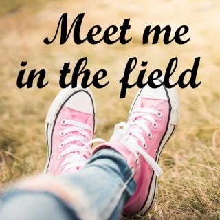 Meet me in the field