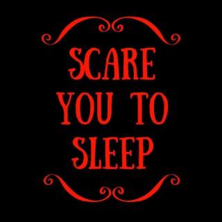 Scare You To Sleep