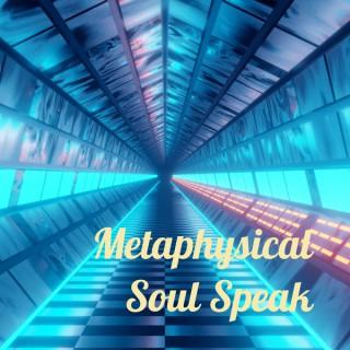 Metaphysical Soul Speak - - The Podcast!