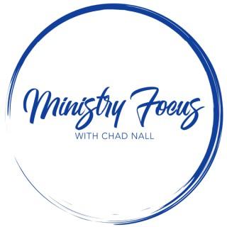 Ministry Focus with Chad Nall