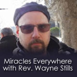 Miracles Everywhere w/Rev. Wayne Stills