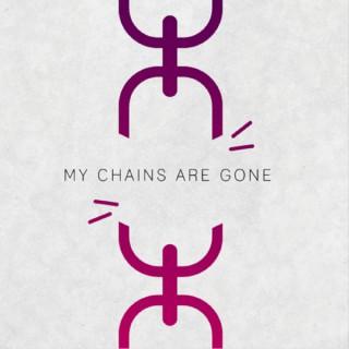 My Chains are Gone Podcast