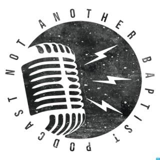 Not Another Baptist Podcast