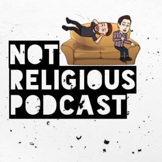 Not Religious Podcast